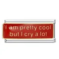 Charm largo "i am pretty cool but i cry a lot"